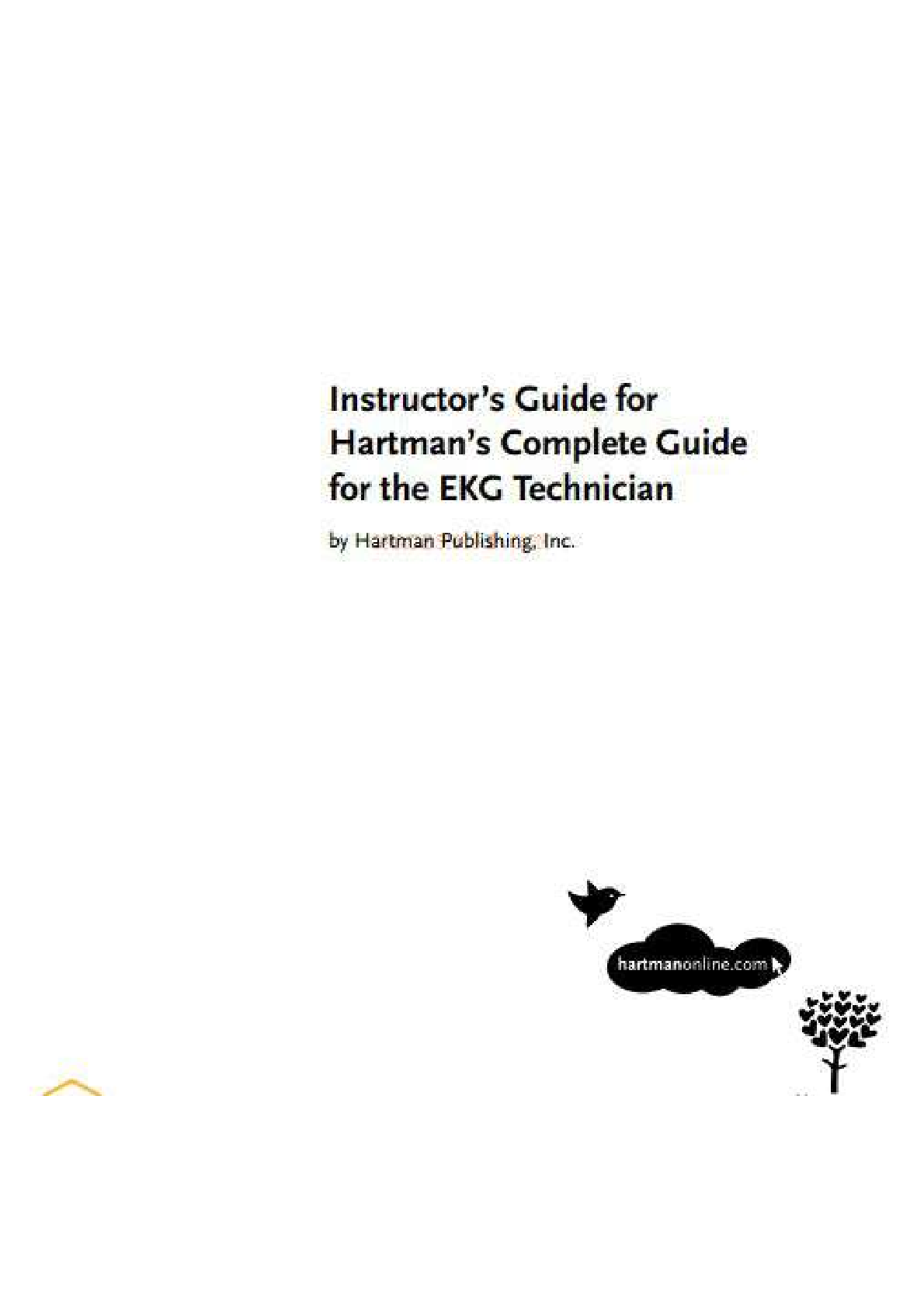 Instructor’s Guide and TEST BANK  for Hartman’s Complete Guide for the EKG Technician. Contains all 10 Chapters (Questions and Answers). 387 Pages.